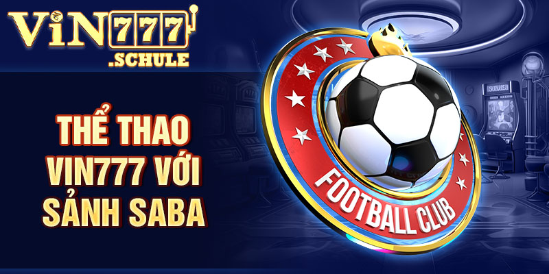 Thể thao Vin777 với sảnh SABA