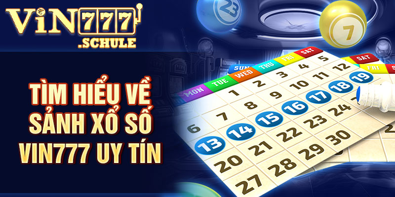 Tìm hiểu về sảnh xổ số Vin777 uy tín