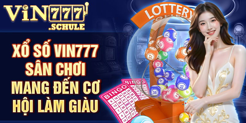 Xổ số Vin777 - Sảnh game xổ số với tỷ lệ 1 ăn 99 cao nhất thị trường